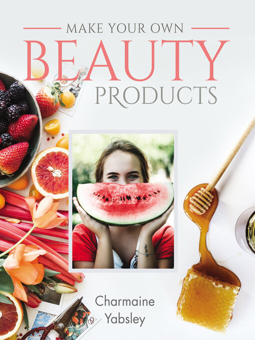 Title details for Make Your Own Beauty Products by Charmaine Yabsley - Available